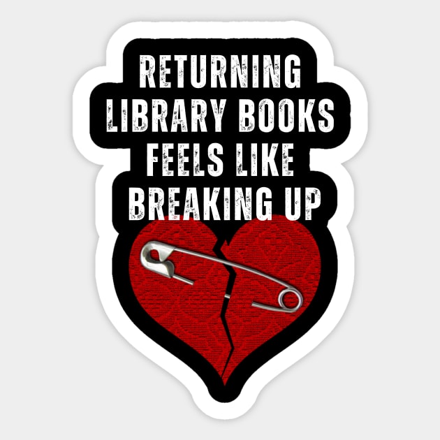Funny Book Lover T-Shirt – "Returning Library Books Feels Like Breaking Up" – Reader & Bibliophile Tee Sticker by Tondeleya's Store